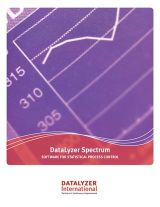 DataLyzer Spectrum
SOFTWARE FOR STATISTICAL PROCESS CONTROL




          Partners in Continuous Improvement
 