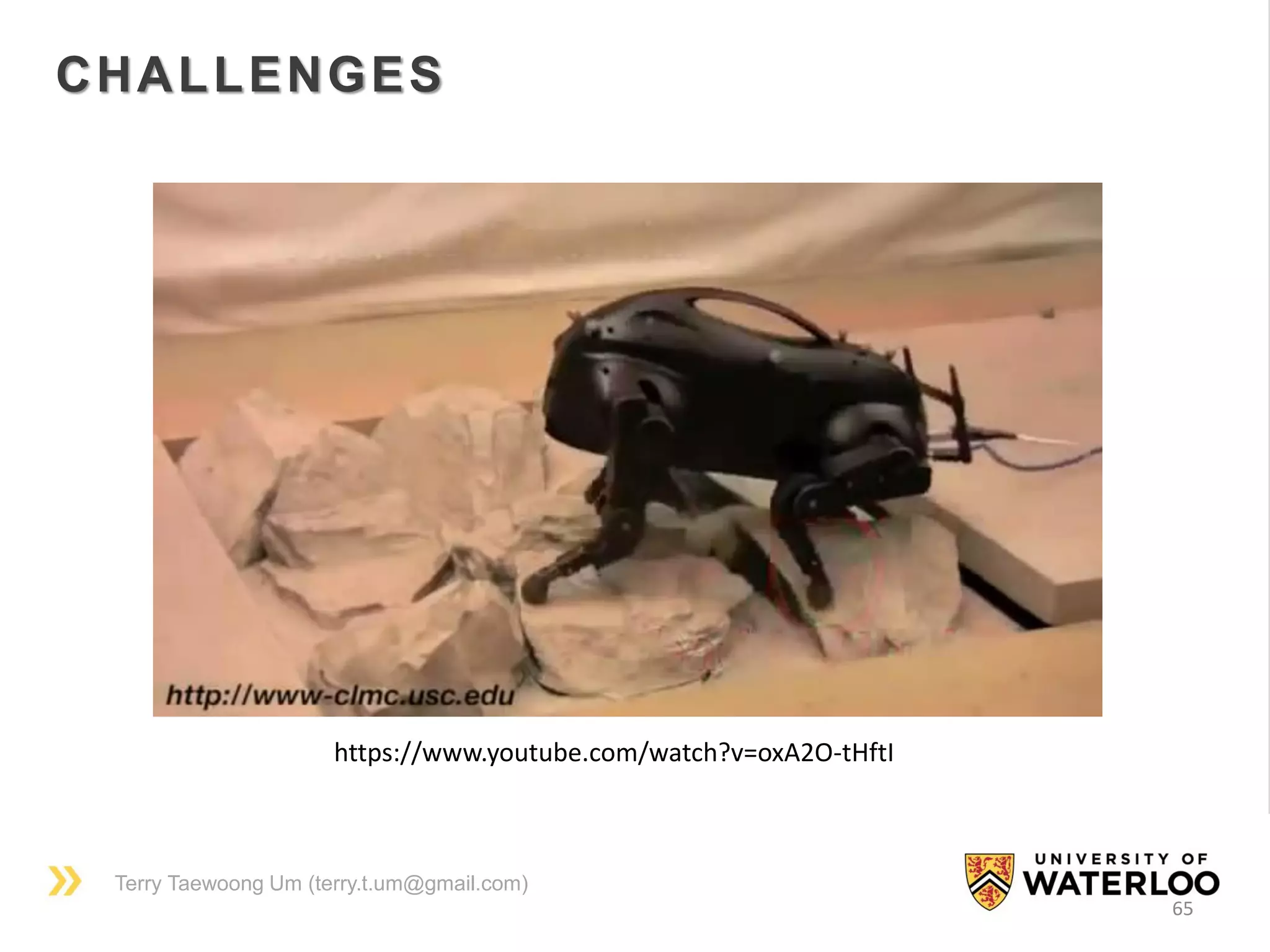 Terry Taewoong Um (terry.t.um@gmail.com)
65
CHALLENGES
https://www.youtube.com/watch?v=oxA2O-tHftI
 