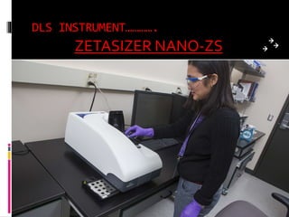 DLS INSTRUMENT………….
ZETASIZER NANO-ZS
 