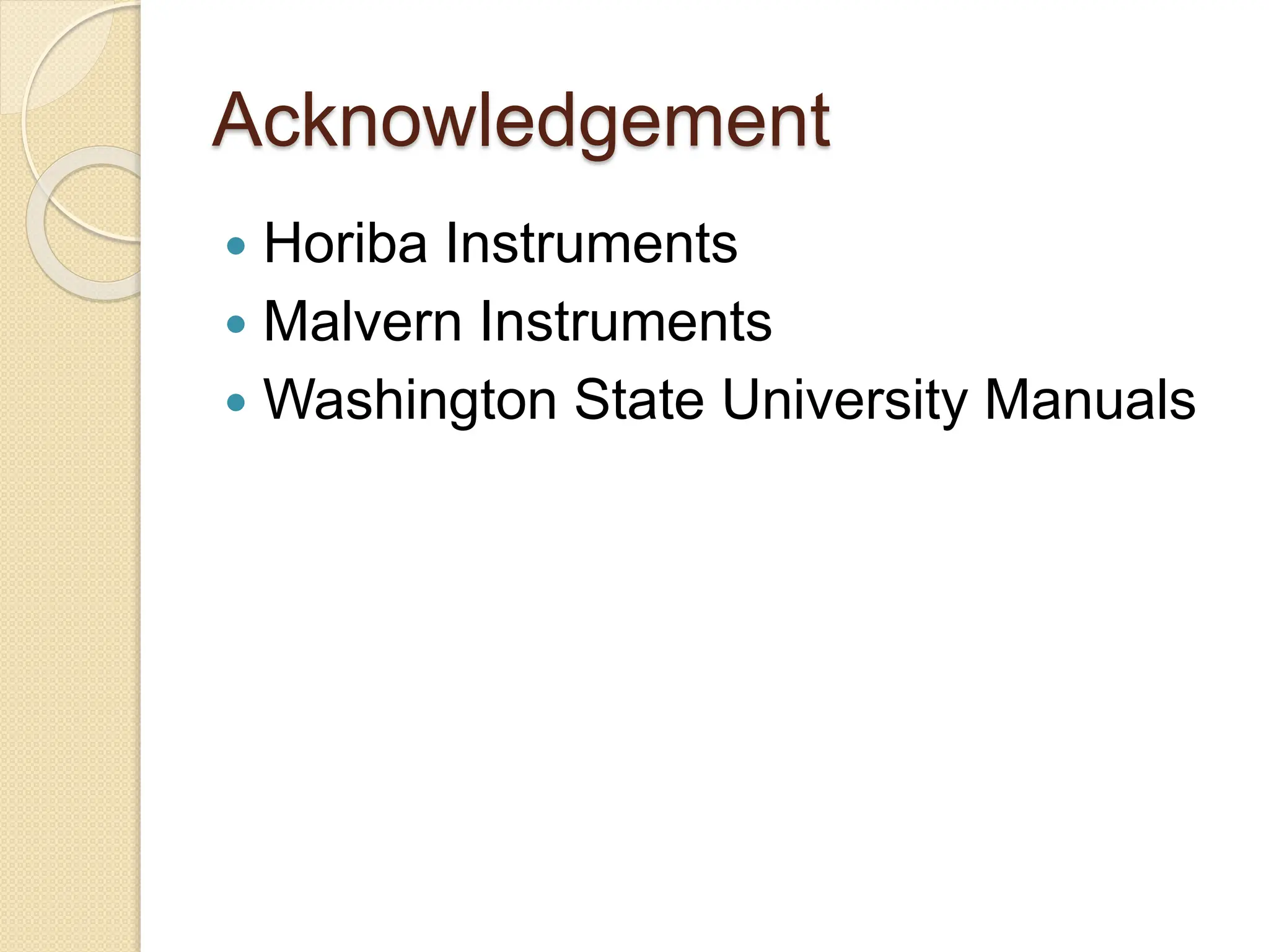 Acknowledgement
 Horiba Instruments
 Malvern Instruments
 Washington State University Manuals
 