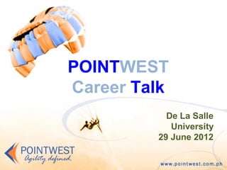 POINTWEST
Career Talk
           De La Salle
            University
         29 June 2012
 