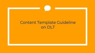 Content Template Guideline
on DLT
 