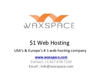 $1 Web Hosting
USA's & Europe's # 1 web hosting company
www.waxspace.com
Contact: +1-617-678-7120
Email : info@waxspace.com
 