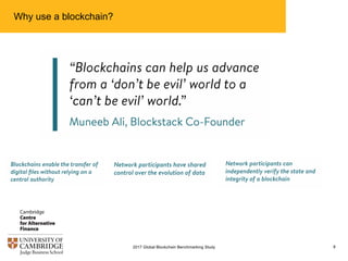 Why use a blockchain?
82017 Global Blockchain Benchmarking Study
 
