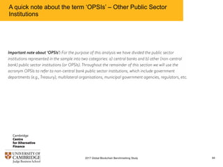 A quick note about the term ‘OPSIs’ – Other Public Sector
Institutions
842017 Global Blockchain Benchmarking Study
 