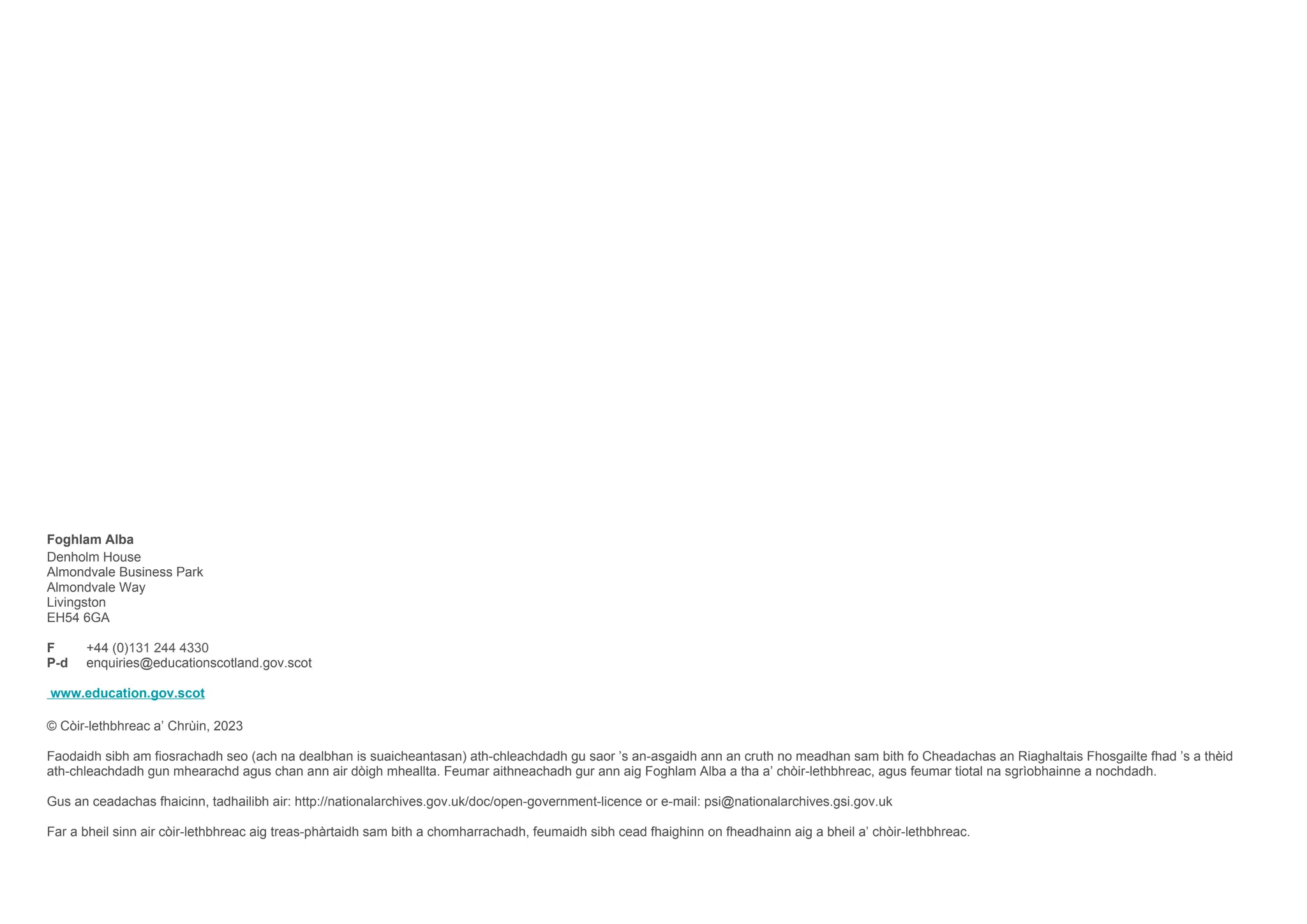 Foghlam Alba
Denholm House
Almondvale Business Park
Almondvale Way
Livingston
EH54 6GA
F +44 (0)131 244 4330
P-d enquiries@educationscotland.gov.scot
www.education.gov.scot
© Còir-lethbhreac a’ Chrùin, 2023
Faodaidh sibh am fiosrachadh seo (ach na dealbhan is suaicheantasan) ath-chleachdadh gu saor ’s an-asgaidh ann an cruth no meadhan sam bith fo Cheadachas an Riaghaltais Fhosgailte fhad ’s a thèid
ath-chleachdadh gun mhearachd agus chan ann air dòigh mheallta. Feumar aithneachadh gur ann aig Foghlam Alba a tha a’ chòir-lethbhreac, agus feumar tiotal na sgrìobhainne a nochdadh.
Gus an ceadachas fhaicinn, tadhailibh air: http://nationalarchives.gov.uk/doc/open-government-licence or e-mail: psi@nationalarchives.gsi.gov.uk
Far a bheil sinn air còir-lethbhreac aig treas-phàrtaidh sam bith a chomharrachadh, feumaidh sibh cead fhaighinn on fheadhainn aig a bheil a’ chòir-lethbhreac.
 