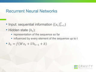 Recurrent Neural Networks
• Input: sequential information ( 𝑥 𝑡 𝑡=1
𝑇
)
• Hidden state (ℎ 𝑡):
 representation of the sequ...