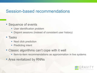 Session-based recommendations
• Sequence of events
 User identification problem
 Disjoint sessions (instead of consisten...