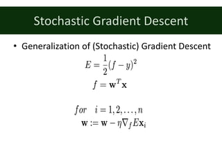 Stochastic	Gradient	Descent
• Generalization	of	(Stochastic)	Gradient	Descent
 