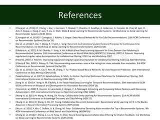References
• [Cheng	et.	al,	2016]	HT.	Cheng,	L.	Koc,	J.	Harmsen,	T.	Shaked,	T.	Chandra,	H.	Aradhye,	G.	Anderson,	G.	Corrad...