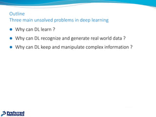 Outline
Three	main	unsolved	problems	in	deep	learning
l Why	can	DL	learn	?
l Why	can	DL	recognize	and	generate	real	world	...