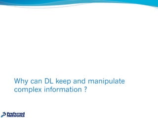 Why can DL keep and manipulate
complex information ?
 