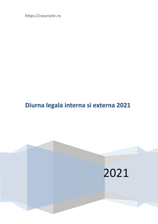 https://resursehr.ro
2021
Diurna legala interna si externa 2021
 