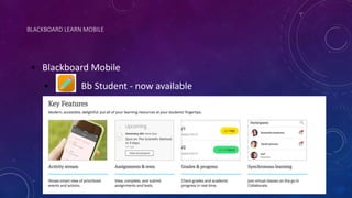 BLACKBOARD LEARN MOBILE
• Blackboard Mobile
• Bb Student - now available
 