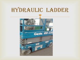 
HYDrAulic lADDEr
 