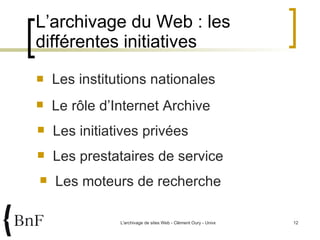 L’archivage du Web : les différentes initiatives Les institutions nationales Le rôle d’Internet Archive Les initiatives privées Les prestataires de service Les moteurs de recherche 