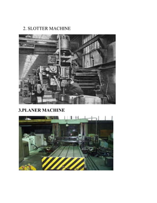 2. SLOTTER MACHINE 
3.PLANER MACHINE 
 