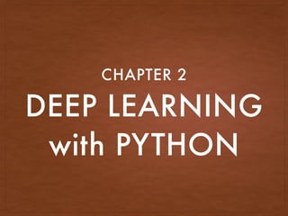 DEEP LEARNING
with PYTHON
CHAPTER 2
 