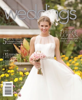 spring/summer 2013




                                                                             7 Bridal
                                                                             GOWNS
                     5                                Real Weddings:
                                                      Colorado Couples
                                                       Share Their Stories
                                                                             that will leave you
                                                                             Breathless
dlmweddings.com




                     >>                             PLUS <<

                                                    15 Themes
                                                    you’ll Love
                                                    Picture-Perfect
                                                    Cakes, Florals,
                                                    Honeymoon
                                                                &
                                                    Getaways more
                     $6.95
                     PLEASE DISPLAY UNTIL 7.15.13
spring/summer 2013
 