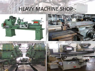 HEAVY MACHINE SHOP:-
 
