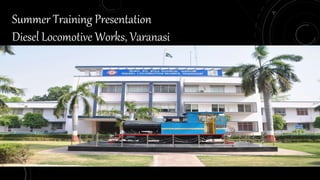 Summer Training Presentation
Diesel Locomotive Works, Varanasi
 