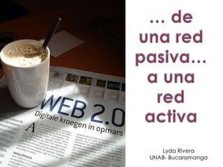 … de una red pasiva…  a una red activa Lyda Rivera UNAB- Bucaramanga 
