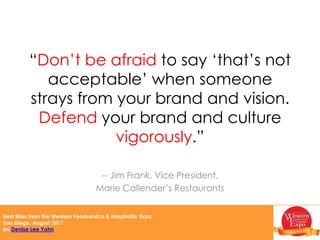 “Great companies with great brands have a disciplined process for strategy and execution -- it doesn't happen by chance.” -- Tim Casey, CEO & PresidentMrs. Fields Cookies and TCBY