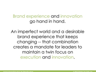Brand experience and innovation
       go hand in hand.

An imperfect world and a desirable
   brand experience that keeps...