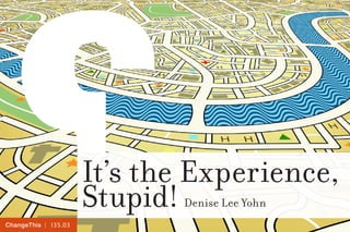 | 135.03ChangeThis
It’s the Experience,
Stupid! Denise Lee Yohn
 