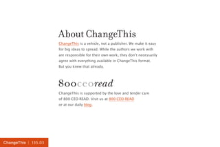 | 135.03ChangeThis
ChangeThis is a vehicle, not a publisher. We make it easy
for big ideas to spread. While the authors we...