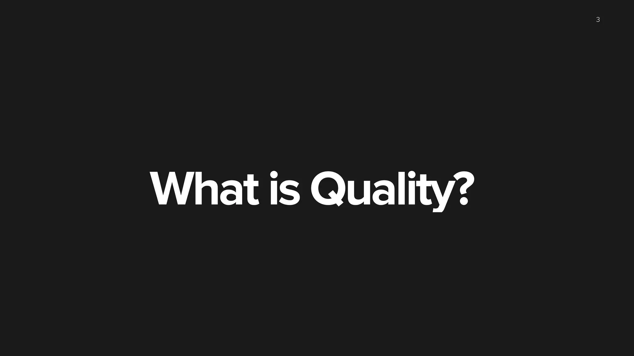 What is Quality?
3
 