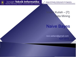 novi.setiani@gmail.com
April 2013
Materi Kuliah – [7]:
Data Mining
Naive Bayes
 