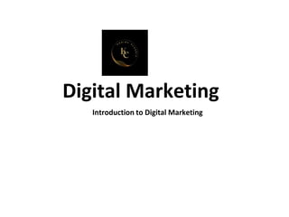 Digital Marketing
Introduction to Digital Marketing