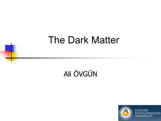 The Dark Matter


   Ali ÖVGÜN
 