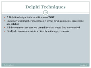 Delphi Techniques
 A Delphi technique is the modification of NGT
 Each individual member independently writes down comme...