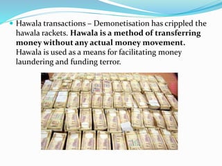  Hawala transactions – Demonetisation has crippled the
hawala rackets. Hawala is a method of transferring
money without a...