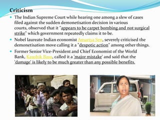 Criticism
 The Indian Supreme Court while hearing one among a slew of cases
filed against the sudden demonetisation decis...