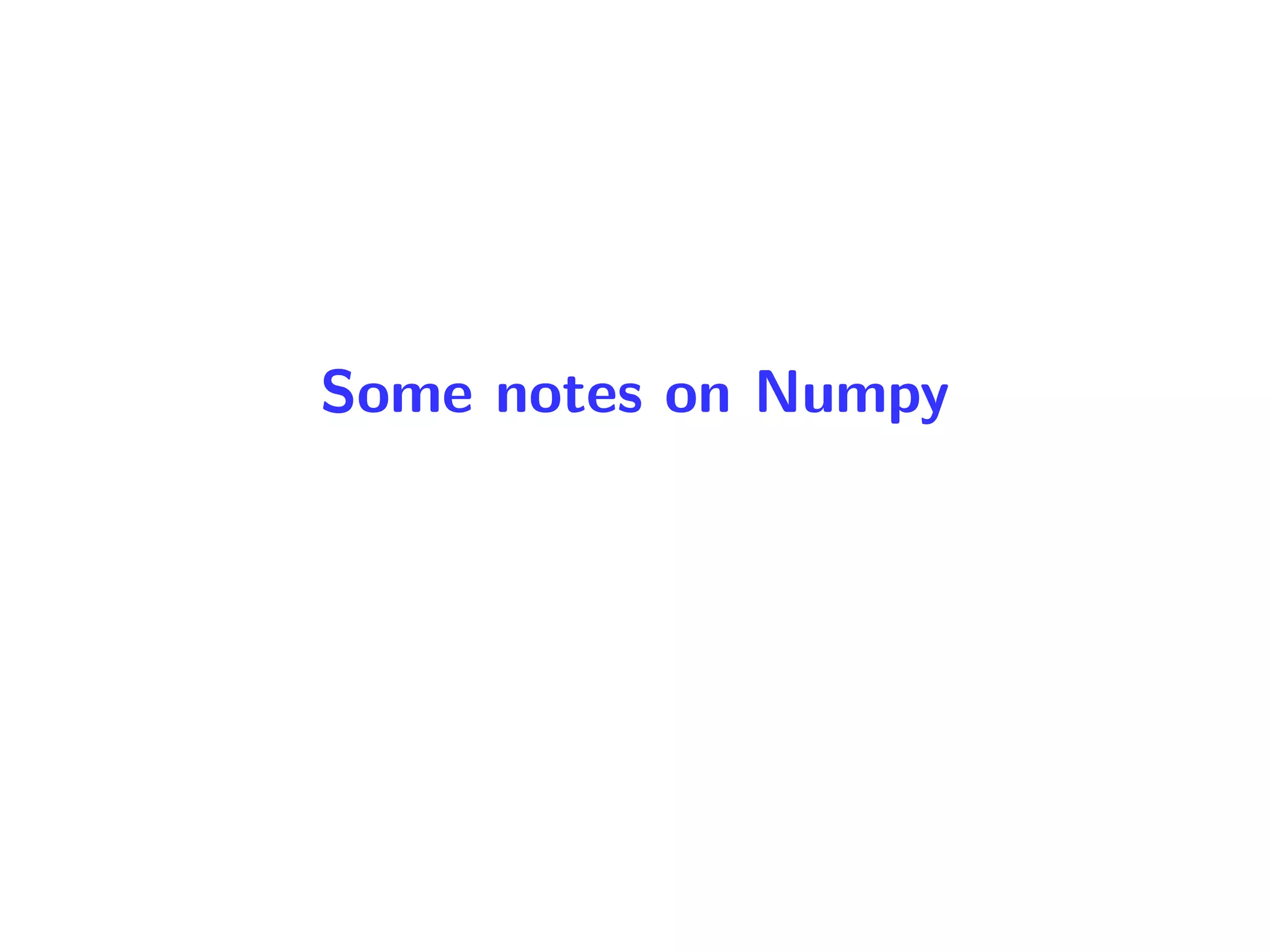 Some notes on Numpy
 