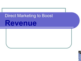 Direct Marketing to Boost
Revenue
 