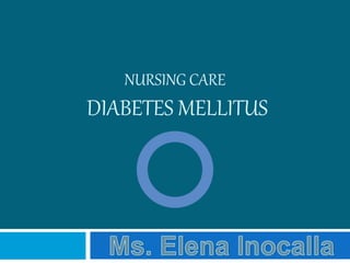 NURSING CARE
DIABETES MELLITUS
 