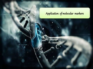 Application of molecular markers
 