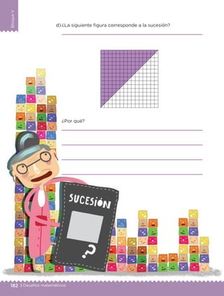 182 | Desafíos matemáticos
BloqueV
d) ¿La siguiente figura corresponde a la sucesión?
¿Por qué?
Libro 1.indb 182 11/09/19 11:23
 