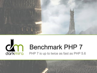 Benchmark PHP 7
PHP 7 is up to twice as fast as PHP 5.6
 