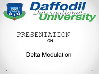 Delta Modulation
PRESENTATION
ON
 