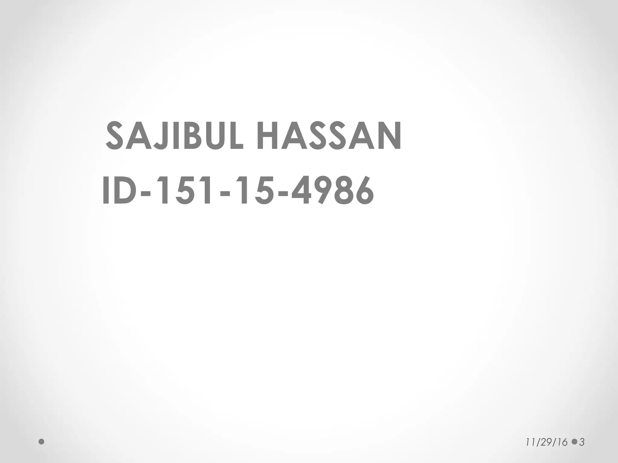 SAJIBUL HASSAN
ID-151-15-4986
11/29/16 3
 