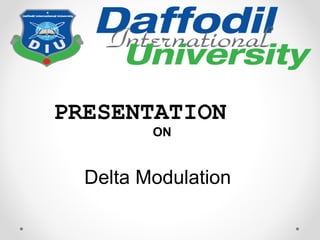 Delta Modulation
PRESENTATION
ON
 