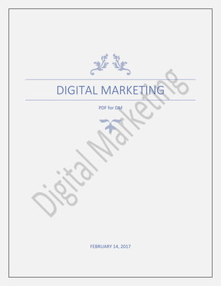 DIGITAL MARKETING
PDF for DM
FEBRUARY 14, 2017
 