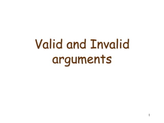 1
Valid and Invalid
arguments
 