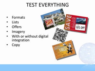 TEST EVERYTHING
• Formats
• Lists
• Offers
• Imagery
• With or without digital
integration
• Copy
 