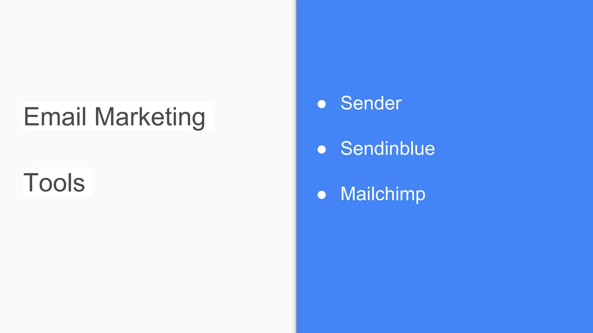 Email Marketing
Tools
● Sender
● Sendinblue
● Mailchimp
 